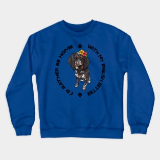 English Setter Dog - I'd rather be home with my English Setter Crewneck Sweatshirt